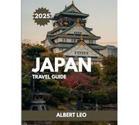 JAPAN TRAVEL GUIDE 2025: A Complete Road map to Japan’s Best Attractions, Cultural Experiences, and Local Delights