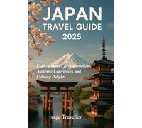 Japan Travel Guide 2025: A Comprehensive guide to Japan must see sight, hidden gems, cultural wonders