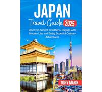 Japan Travel Guide 2025: Discover Ancient Traditions, Engage with Modern Life, and Enjoy Bountiful Culinary Adventures