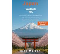 Japan Travel Guide 2025: Explore Tokyo, Kyoto, Osaka & Beyond with Itineraries, Hidden Gems, Food Tips & Cultural Insights