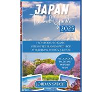 JAPAN TRAVEL GUIDE 2025: FROM TOKYO TO KYOTO: STRESS-FREE PLANNING WITH TOP ATTRACTIONS, FESTIVALS & EATS. (ALL AROUND ASIA)