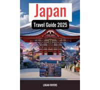 Japan Travel Guide 2025: The Ultimate Itinerary, Insider Tips, and Hidden Gems for an Unforgettable Journey Through Japan's Culture, Nature, and Modern Marvels