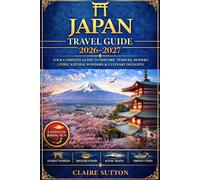 JAPAN TRAVEL GUIDE 2026-2027: Explore Tokyo, Kyoto, Osaka & Beyond with Confidence|Hidden Gems|Cultural Etiquette|Budget Tips|Food Experiences|Stress-Free Itineraries for First-Time&Returning Visitors