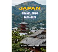 JAPAN TRAVEL GUIDE 2026-2027: Plan the Perfect Trip to Tokyo, Kyoto, Osaka and Mount Fuji with Budget Tips, Accommodation, Transportation, Food and Day-by-Day Itineraries