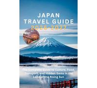 Japan Travel Guide 2026-2027: The Complete Guide to Culture, Food, Transport, and Hidden Gems in the Land of the Rising Sun