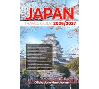 JAPAN TRAVEL GUIDE 2026/2027: The Only Guide You’ll Need for an unforgettable Trip: Local Recommendation, Hidden Gems, Insider Tips and Must-See Attractions