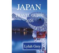 JAPAN TRAVEL GUIDE 2026: Between Lantern Light, Neon Shadows and the Silence Speaks