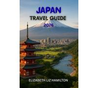 JAPAN TRAVEL GUIDE 2026: Experience Japan Beyond the Tourist Map: 2026’s Complete Insider Guide to Culture, Cuisine, and Connection