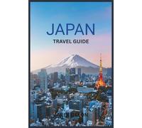 JAPAN TRAVEL GUIDE 2026: Experiencing Ancient Castles, Traditional Gardens, Local Cuisine, and Touring Mount Fuji
