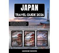Japan Travel Guide 2026: Explore Iconic Cities, Cultural Treasures, Scenic Landscapes, Seasonal Festivals, and Local Flavors Across Four Main Islands