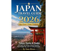 Japan Travel Guide 2026 for First-Time Visitors: Tokyo, Kyoto & Osaka with Easy Train Routes, Cultural Etiquette, Smart Budget Tips, and 7- to 14-Day Itineraries