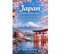 Japan Travel Guide 2026: The Complete Guide to Tokyo, Kyoto, Osaka, Mount Fuji, Bullet Trains, Hidden Temples, Local Food, and Perfect Itineraries