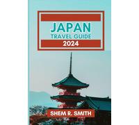JAPAN TRAVEL GUIDE BOOK: A Comprehensive Travel Guide to Uncover the Rich Culture, Timeless Traditions, Breathtaking Landscapes And Enchanting Charms of Japan