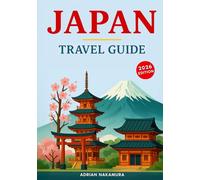 Japan Travel Guide: Explore Tokyo, Kyoto, Osaka & Beyond with Expert Itineraries, Cultural Tips, Hidden Gems, Local Experiences, Food Highlights, and Practical Advice for an Unforgettable Journey