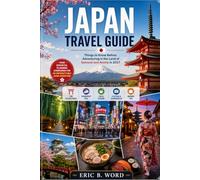 JAPAN TRAVEL GUIDE: Things to Know Before Adventuring in the Land of Samurai and Anime in 2027