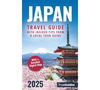 Japan Travel Guide With Insider Tips From a Local Tour Guide: Discover Tokyo, Kyoto & More! Unlock Japan’s Beauty With Cultural Insights & Language Essentials | With a Detailed Digital Map