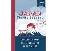 Japan Travel Journal: 3 Weeks of Daily Detailed Pages - Includes Japanese Words, Etiquette and Tips - Space for Keepsakes