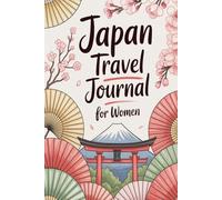 Japan Travel Journal for Women: A Guided Trip Planner and Daily Vacation Diary to Capture Cherry Blossoms, Ancient Temples, and Unforgettable Moments ... Kyoto, Osaka, Hiroshima, Nara, and Beyond