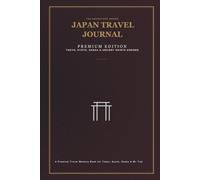 Japan Travel Journal: The Japan Odyssey: A Premium Memory Book and Vacation Keepsake for Tokyo, Kyoto, Osaka, Nara & Mount Fuji