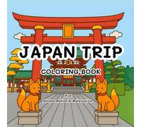 Japan Trip Coloring Book For Stress Relief & Relaxation: Enjoyable and easy to colors For Adults, Teens and Kids