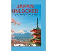 Japan unlocked: The ultimate travel Guide