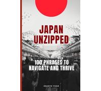 Japan Unzipped: 100 Phrases to Navigate and Thrive