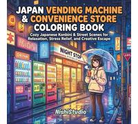 Japan Vending Machine & Convenience Store Coloring Book: Cozy Japanese Konbini & Street Scenes for Relaxation, Stress Relief, and Creative Escape
