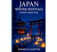 Japan Winter Festivals Travel Guide 2026: Experience Iconic Snow Celebrations, Magical Ice Sculptures, and Seasonal Traditions Across Hokkaido & Beyond