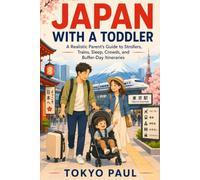 Japan With a Toddler: A Realistic Parent’s Guide to Strollers, Trains, Sleep, Crowds, and Buffer-Day Itineraries (Tokyo Paul’s Japanese Parenting Secrets Series)