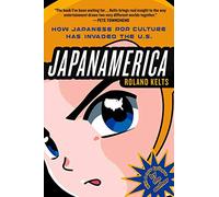 JapanAmerica: How Japanese Pop Culture Has Invaded the US