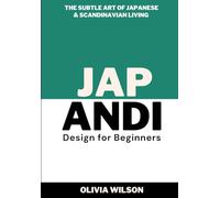 Japandi Design for Beginners: The Subtle Art of Japanese & Scandinavian Living (Home Decor Design Essentials: From Scandi Style to Japandi Style)