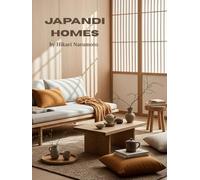 Japandi Homes: Japandi Interior Design Inspired by Japanese and Scandinavian Aesthetics Creating Japandi Style in Living Room Kitchen Bathroom and ... Minimal Furniture - Coffee Table Book