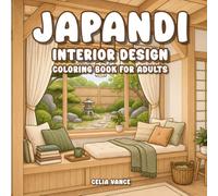 Japandi Interior Design Coloring Book For Adults: Cozy Minimalist Homes with Modern Scandinavian Japanese Rooms Tranquil Sanctuaries for Stress Relief (Peaceful Escapes)