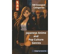 Japanese Anime and Pop Culture Genres: Exploring 100 Essential Categories for Fans and Creators | Japanese Anime Art books