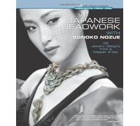 Japanese Beadwork with Sonoko Nozue (Beadweaving Master Class): 25 Jewelry Designs from a Master Artist (Beadweaving Master Class Series)