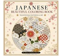 JAPANESE BEAUTIFUL COLORING BOOK: Traditional Patterns & Art (The Beauty of Japan Coloring Series)