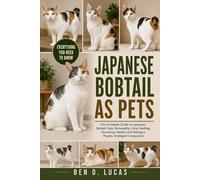 JAPANESE BOBTAIL AS PETS: The Complete Guide to Japanese Bobtail Cats: Personality, Care, Feeding, Grooming, Health, and Raising a Playful, Intelligent Companion