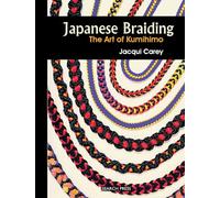 Japanese Braiding: The Art of Kumihimo (Beginner's Guide to Needlecrafts)
