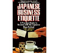 Japanese Business Etiquette: A Practical Guide to Success With the Japanese