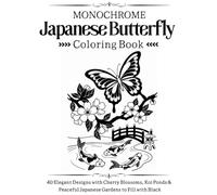 Japanese Butterfly Coloring Book: 40 Elegant Designs with Cherry Blossoms, Koi Ponds& Peaceful Japanese Gardens to Fill with Black