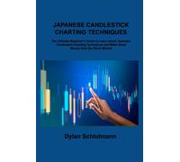 Japanese Candlestick Charting Techniques : The Ultimate Beginner's Guide to Learn about Japanese Candlestick Charting Techniques and Make Good Money from the Stock Market