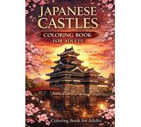JAPANESE CASTLES: Coloring Book for Adults (Japanese Castles Coloring Series)
