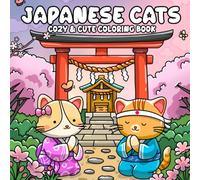 Japanese Cats: Cute and Cozy Coloring Book for Adults & Teens Featuring Comfy Cat Moments and Beautiful Life in Japan for Stress Relief & Relaxation