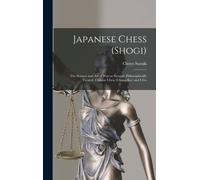 Japanese Chess (shogi); the Science and art of war or Struggle Philosophically Treated. Chinese Chess (chong-kie) and i-go