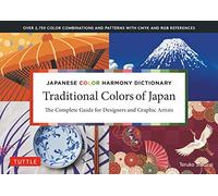 Japanese Color Harmony Dictionary: Traditional Colors: of Japan: The Complete Guide for Designers and Graphic Artists (Over 2,750 Color Combinations ... and Patterns with CMYK and RGB References)