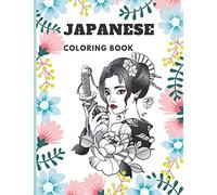 Japanese Coloring Book: A Coloring Book for Adults & Teens with Japan Themes such as Samurai, Geishas, Flowars, Ninja, and Mandalas