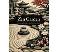 Japanese Coloring Book for Adults: Zen Garden: Intricate Japanese Patterns with Koi Fish, Cherry Blossoms, Mandalas, Kimonos & Zen Garden Scenes for Stress Relief, Relaxation & Mindful Creativity