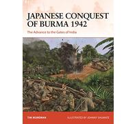 Japanese Conquest of Burma 1942 : The Advance to the Gates of India