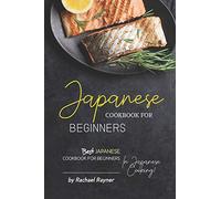 Japanese Cookbook for Beginners: Best Japanese Cookbook for Beginners in Japanese Cooking!