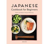 Japanese Cookbook for Beginners: Classic and Modern Recipes Made Easy